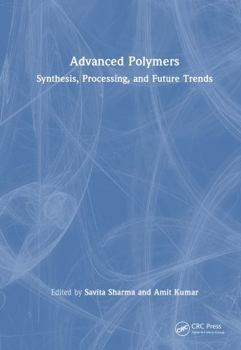 Hardcover Advanced Polymers: Synthesis, Processing, and Future Trends Book