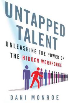 Untapped Talent: Unleashing the Power of the Hidden Workforce