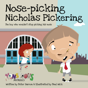 Paperback Nose Picking Nicholas Pickering: The Boy Who Wouldn't Stop Picking His Nose Book