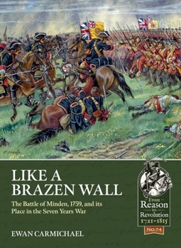 Like a Brazen Wall : The Battle of Minden, 1759, and Its Place in the Seven Years War - Book  of the From Reason to Revolution:  Warfare 1721-1815