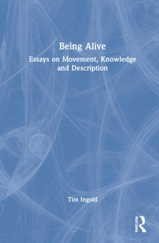 Hardcover Being Alive: Essays on Movement, Knowledge and Description Book