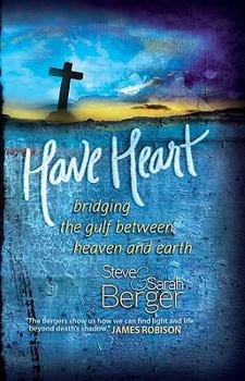 Hardcover Have Heart: Bridging the Gulf Between Heaven and Earth Book