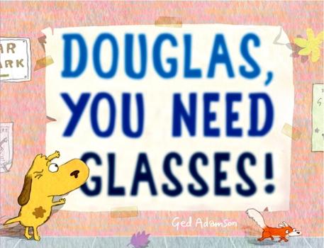 Douglas, You Need Glasses! - Book #1 of the Douglas the Dog