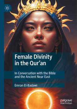 Hardcover Female Divinity in the Qur'an: In Conversation with the Bible and the Ancient Near East Book