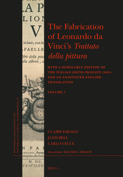 Hardcover The Fabrication of Leonardo Da Vinci's Trattato Della Pittura (2 Vols.): With a Scholarly Edition of the Italian Editio Princeps (1651) and an Annotat Book