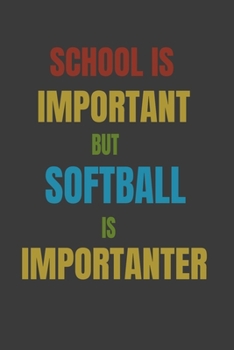 Paperback School Is Important But Softball Is Importanter: Lined Notebook / Journal Gift Book