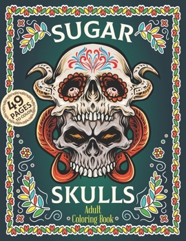 Paperback Sugar Skulls Adult Coloring Book: Dia De Los Muertos Coloring Book Sugar Skulls Adult Relaxation Coloring Book