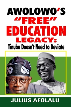 Paperback Awolowo's Free Education Legacy: Tinubu Doesn't Need to Deviate Book