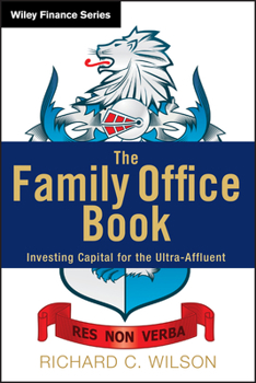 Hardcover The Family Office Book: Investing Capital for the Ultra-Affluent Book