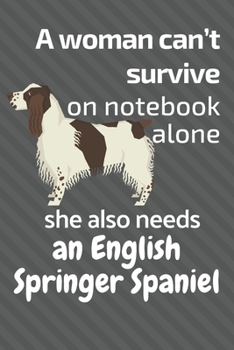 A woman can’t survive on notebook alone she also needs an English Springer Spaniel: For English Springer Spaniel Dog Fans