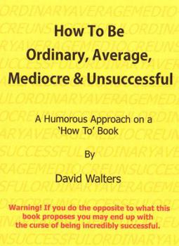 Paperback How to be Ordinary, Mediocre, & Unsuccessful Book