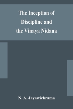 Paperback The Inception of Discipline and the Vinaya Nidana; Being a Translation and Edition of the Bahiranidana of Buddhaghosa's Samantapasadika, the Vinaya Co Book