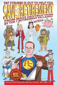 Paperback Save Your Retirement! 2nd Edition: Save Your Retirement From Mass Destruction by the 7 Retirement Villains! Book