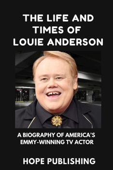 Paperback The Life and Times of Louie Anderson: A Biography of America's Emmy-Winning TV Actor Book