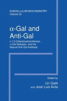 Hardcover &#945;-Gal and Anti-Gal: &#945;1,3-Galactosyltransferase, &#945;-Gal Epitopes, and the Natural Anti-Gal Antibody Subcellular Biochemistry Book