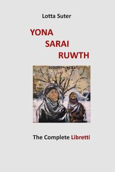 Paperback Yona, Sarai, Ruwth: The Complete Libretti to a Chamber Opera Trilogy by Robert Griffin Book