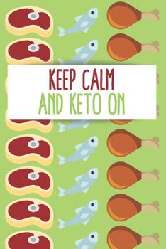 Paperback Keep Calm and Keto On: Track Eating, Plan Meals, and Set Diet and Exercise Goals for Optimal Weight Loss Book