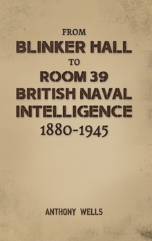 Hardcover From Blinker Hall to Room 39: British Naval Intelligence 1880-1945 Book