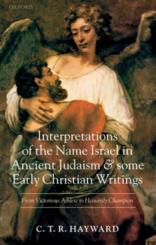 Hardcover Interpretations of the Name Israel in Ancient Judaism and Some Early Christian Writings: From Victorious Athlete to Heavenly Champion Book