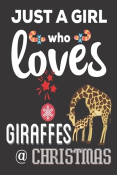 Paperback Just A Girl Who Loves Giraffes & Christmas: Giraffes Gifts for girls: Cute Blank lined Notebook Journal to Write in for Giraffe Lovers who also love C Book