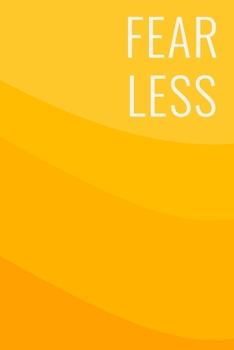 Fear Less: Blank Lined Journal for Writing, Notes, Gratitude, and More with Inspirational Fearless Cover Design in Sunshine Yellow Ombre