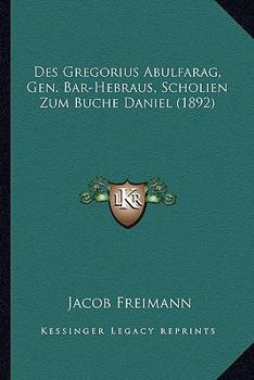 Des Gregorius Abulfarag, Gen. Bar-Hebraus, Scholien Zum Buche Daniel (1892)
