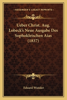Paperback Ueber Christ. Aug. Lobeck's Neue Ausgabe Des Sophokleischen Aias (1837) [German] Book
