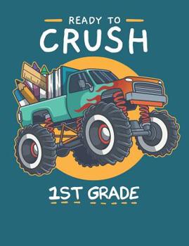 Ready To Crush 1st Grade: Cute Monster Truck Primary Composition Notebook For Handwriting Practice 100 Pages / 50 Sheets