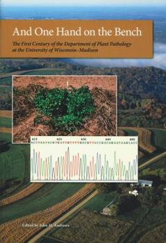 Paperback And One Hand on the Bench: The First Century of the Department of Plant Pathology at the University of Wisconsin-Madison Book