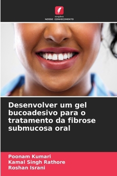Desenvolver um gel bucoadesivo para o tratamento da fibrose submucosa oral (Portuguese Edition)