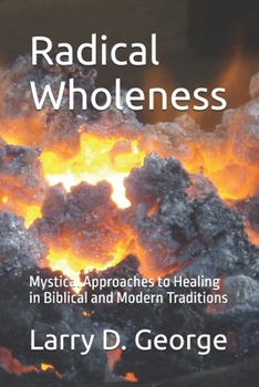 Paperback Radical Wholeness: Mystical Approaches to Healing in Biblical and Modern Traditions Book