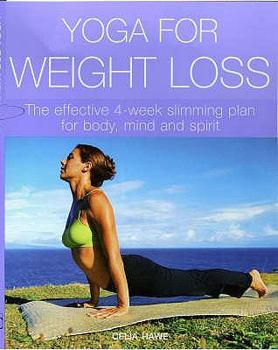 Paperback Yoga for Weight Loss: The Effective 4-Week Slimming Plan for Body, Mind and Spirit. Celia Hawe Book