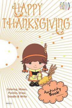 Paperback Happy Thanksgiving Activity Book Coloring, Mazes, Puzzles, Draw, Doodle and Write: Creative Noggins for Kids Thanksgiving Holiday Coloring Book with C Book