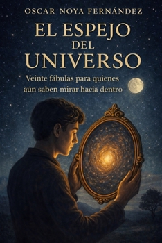 EL ESPEJO DEL UNIVERSO: Veinte fábulas para quienes aún saben mirar hacia dentro (Spanish Edition)