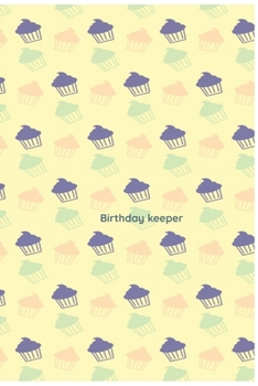 Birthday Keeper: Birthday Keeper. Birthday reminder book. Birthday date reminder logbook. Date keeping notebook