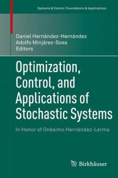 Hardcover Optimization, Control, and Applications of Stochastic Systems: In Honor of Onésimo Hernández-Lerma Book