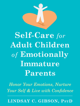 Paperback Self-Care for Adult Children of Emotionally Immature Parents: Honor Your Emotions, Nurture Your Self, and Live with Confidence Book