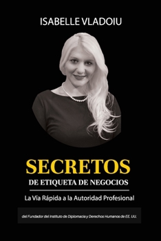 Paperback Secretos de Etiqueta de Negocios.: La Vía Rápida a la Autoridad Profesional / Business Etiquette Secrets: The Fast Track to Professional Authority (Sp Book