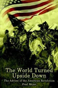 Paperback The World Turned Upside Down: The Advent of the American Revolution Book