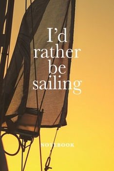 Paperback I'd Rather Be Sailing Notebook: Blank Lined Gift Journal For Deckhands Book