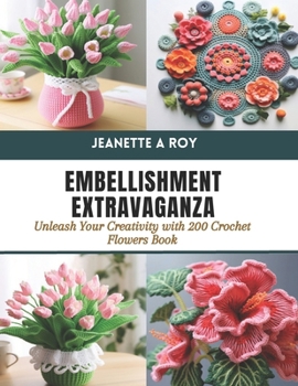 Paperback Embellishment Extravaganza: Unleash Your Creativity with 200 Crochet Flowers Book