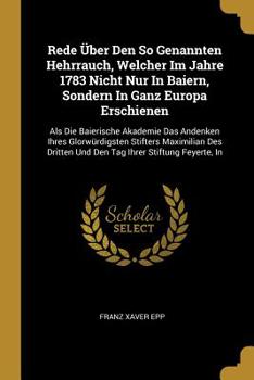 Paperback Rede Über Den So Genannten Hehrrauch, Welcher Im Jahre 1783 Nicht Nur In Baiern, Sondern In Ganz Europa Erschienen: Als Die Baierische Akademie Das An Book