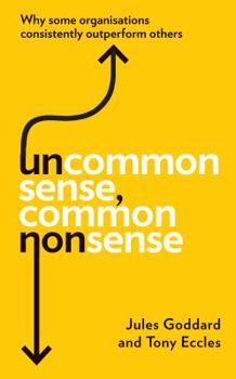 Hardcover Uncommon Sense, Common Nonsense: Why some organisations consistently outperform others Book