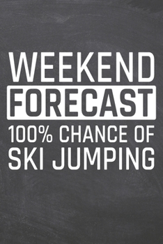 Weekend Forecast 100% Chance of Ski Jumping: Ski Jumping Notebook, Planner or Journal | Size 6 x 9 | 110 Dot Grid Pages | Office Equipment, Supplies & ... Jumping Gift Idea for Christmas or Birthday