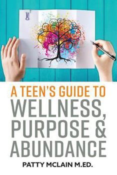 Paperback A Teen's Guide to Wellness, Purpose and Abundance Book