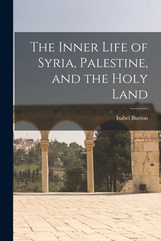 Paperback The Inner Life of Syria, Palestine, and the Holy Land Book