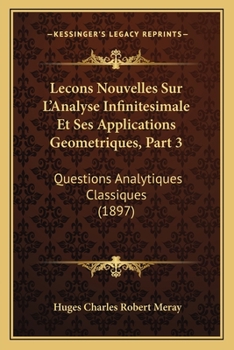 Paperback Lecons Nouvelles Sur L'Analyse Infinitesimale Et Ses Applications Geometriques, Part 3: Questions Analytiques Classiques (1897) [French] Book