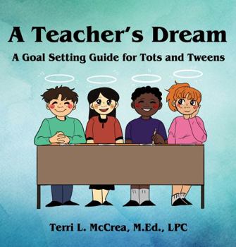 Paperback A Teacher's Dream: A Goal Setting Guide for Tots and Tweens Book