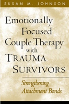 Hardcover Emotionally Focused Couple Therapy with Trauma Survivors: Strengthening Attachment Bonds Book