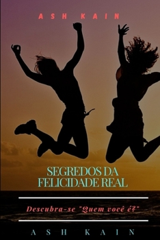 Paperback Segredos Da Felicidade Real: Descubra-se Quem voc? ?? [Portuguese] Book